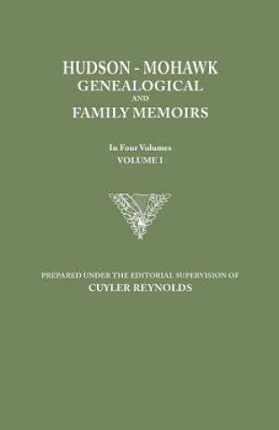 Könyv Hudson-Mohawk Genealogical and Family Memoirs. in Four Volumes. Volume I Cuyler Reynolds