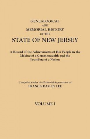 Kniha Genealogical and Memorial History of the State of New Jersey. In Four Volumes. Volume I Francis Bazley Lee