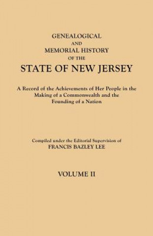 Książka Genealogical and Memorial History of the State of New Jersey. In Four Volumes. Volume II Francis Bazley Lee