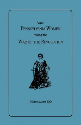 Livre Some Pennsylvania Women during the War of the Revolution William Henry Egle