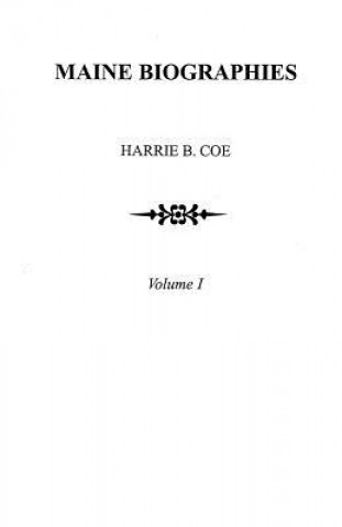Kniha Maine Biographies. Volume I [Originally in four volumes; this Volume I is the reprint of the original Volume III--Biographies Harrie B. Coe