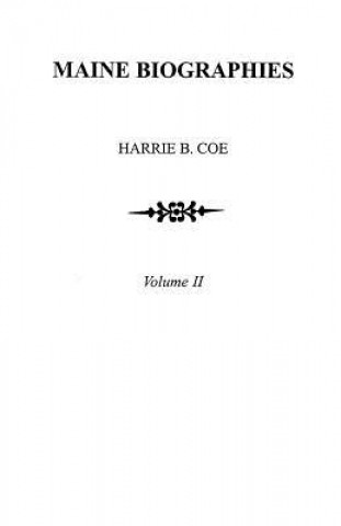 Carte Maine Biographies. Volume II [Originally in four volumes; this Volume II is the reprint of the original Volume IV--Biographies] harrie B. Coe