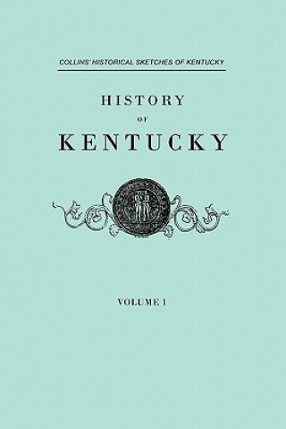 Kniha History of Kentucky. Collins' Historical Sketches of Kentucky. In Two Volumes. Volume I Lewis Collins