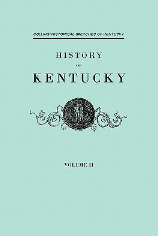 Kniha History f Kentucky. Collins' Historical Sketches of Kentucky. In Two Volumes. Volume II Lewis Collins