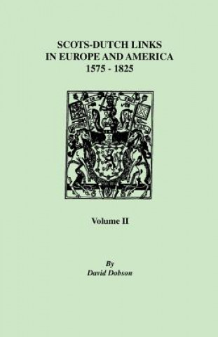 Carte Scots-Dutch Links, 1575-1825. Volume II David Dobson