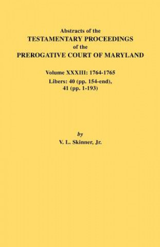 Könyv Abstracts of the Testamentary Proceedings of the Prerogative Court of Maryland. Volume XXXIII Jr. Vernon L. Skinner