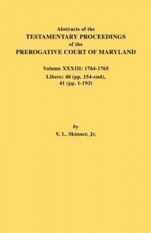 Knjiga Abstracts of the Testamentary Proceedings of the Prerogative Court of Maryland. Volume XXXIII Jr. Vernon L. Skinner