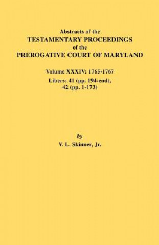 Carte Abstracts of the Testamentary Proceedings of the Prerogative Court of Maryland. Volume XXXIV Jr. Vernon L. Skinner