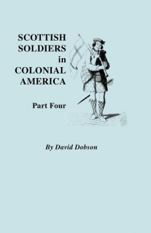 Книга Scottish Soldiers in Colonial America. Part Four David Dobson