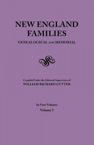 Carte New England Families. Genealogical and Memorial. 1913 Edition. In Four Volumes. Volume I William Richard Cutter