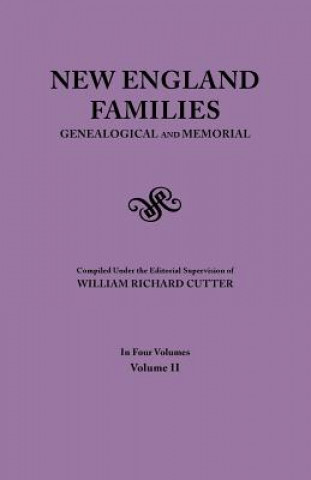 Carte New England Families. Genealogical and Memorial. 1913 Edition. In Four Volumes. Volume II William Richard Cutter