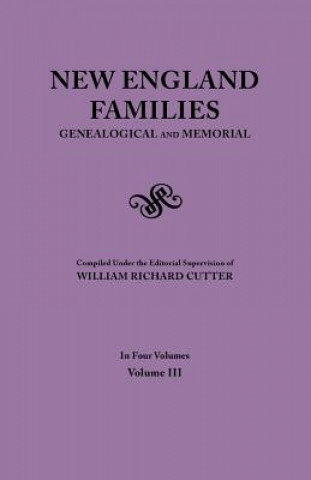 Carte New England Families. Genealogical and Memorial. 1913 Edition. In Four Volumes. Volume III William Richard Cutter
