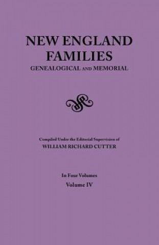 Kniha New England Families. Genealogical and Memorial. 1913 Edition. In Four Volumes. Volume IV William Richard Cutter