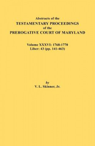 Książka Abstracts of the Testamentary Proceedings of the Prerogative Court of Maryland. Volume XXXVI Jr. Vernon L. Skinner