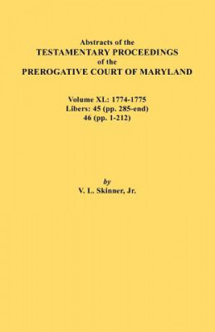 Knjiga Abstracts of the Testamentary Proceedings of the Prerogative Court of Maryland. Volume XL Jr. Vernon L. Skinner