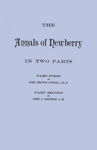 Könyv Annals of Newberry [South Carolina]. In Two Parts [bound in one volume] John A. Chapman