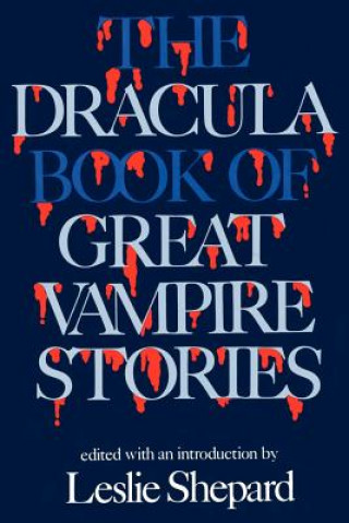 Carte Dracula Book of Great Vampire Stories Leslie Shepard