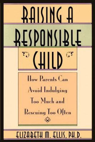 Kniha Raising a Responsible Child Elizabeth Ellis