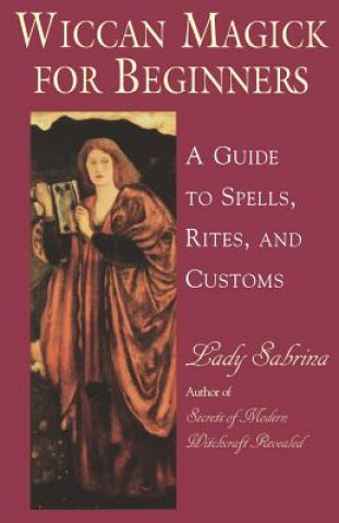 Книга Wiccan Magick for Beginners: A Guide to Spells, Rites, and Customs Sabrina