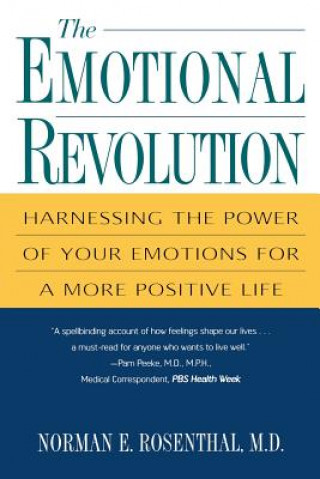 Kniha The Emotional Revolution: Harnessing the Power of Your Emotions for a More Positive Life Norman E. Rosenthal