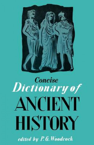 Carte Concise Dictionary of Ancient History P. G. Woodcock