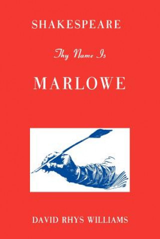 Könyv Shakespeare Thy Name Is Marlowe David Rhys Williams