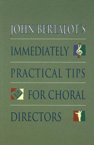 Carte John Bertalot's Immediately Practical Tips for Choral Directors John Bertalot