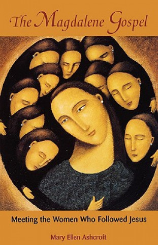 Książka The Magdalene Gospel: Meeting the Women Who Followed Jesus Mary Ellen Ashcroft