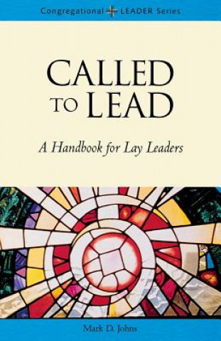 Kniha Called to Lead: A Handbook for Lay Leaders Mark Johns