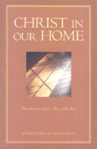 Kniha Christ in Our Home: Devotions for Every Day of the Year Ronald Klug