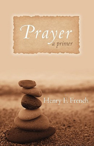 Kniha Prayer: A Primer Henry F. French