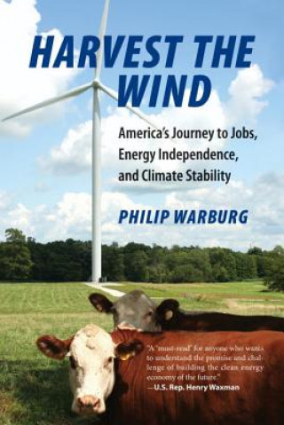 Libro Harvest the Wind: America's Journey to Jobs, Energy Independence, and Climate Stability Philip Warburg