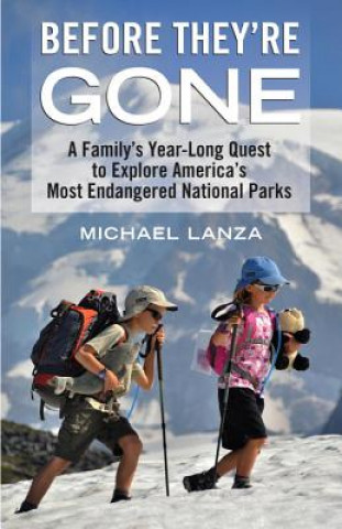 Książka Before They're Gone: A Family's Year-Long Quest to Explore America's Most Endangered National Parks Michael Lanza