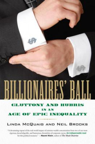 Kniha Billionaires' Ball: Gluttony and Hubris in an Age of Epic Inequality Linda McQuaig