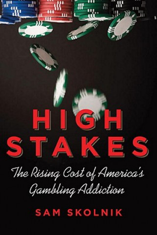 Knjiga High Stakes: The Rising Cost of America's Gambling Addiction Sam Skolnik