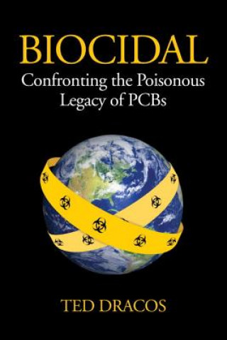 Carte Biocidal: Confronting the Poisonous Legacy of PCBs Ted Dracos
