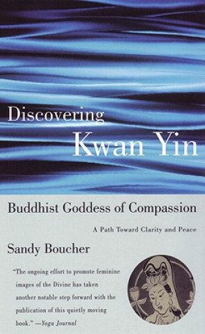 Buch Discovering Kwan Yin, Buddhist Goddess of Compassion Sandy Boucher