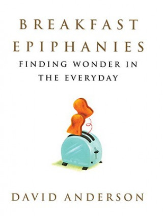 Książka Breakfast Epiphanies: Finding Wonder in the Everyday David Anderson