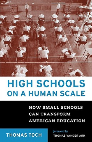 Könyv High Schools on a Human Scale: How Small Schools Can Transform American Education Thomas Toch