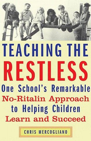 Kniha Teaching the Restless: One School's Remarkable No-Ritalin Approach to Helping Children Learn and Succeed Chris Mercogliano