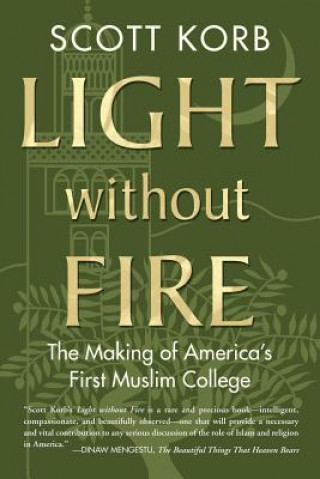 Książka Light Without Fire: The Making of America's First Muslim College Scott Korb