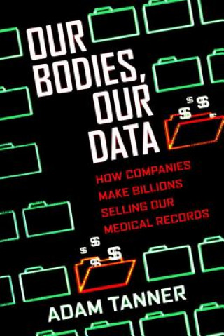 Книга Our Bodies, Our Data Adam Tanner