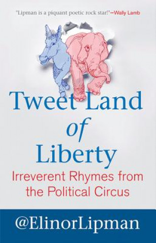 Книга Tweet Land of Liberty: Irreverent Rhymes from the Political Circus Elinor Lipman