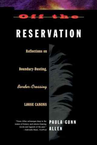 Könyv Off the Reservation: Relfections on Boundary-Busting Border-Crossing Loose Cannons Paula G. Allen