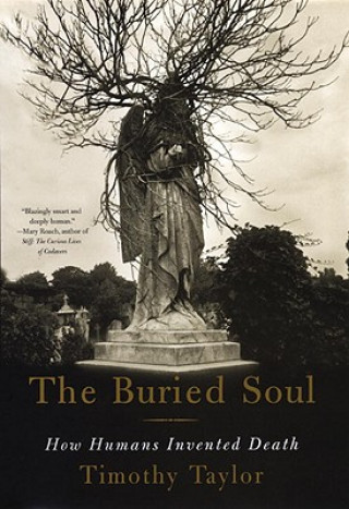 Książka The Buried Soul: How Humans Invented Death Timothy Taylor