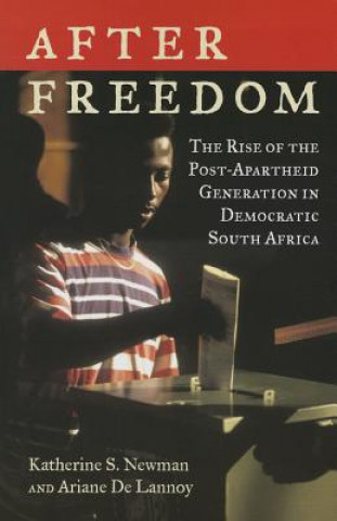 Carte After Freedom: The Rise of the Post-Apartheid Generation in Democratic South Africa Katherine S. Newman