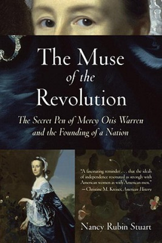 Kniha The Muse of the Revolution: The Secret Pen of Mercy Otis Warren and the Founding of a Nation Nancy Rubin Stuart