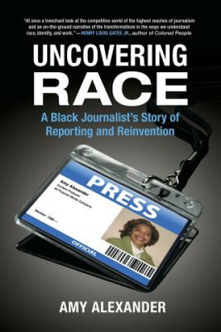 Könyv Uncovering Race: A Black Journalist's Story of Reporting and Reinvention Amy Alexander