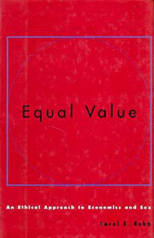 Kniha Equal Value: An Ethical Approach to Economics and Sex Carol S. Robb