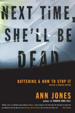 Könyv Next Time, She'll Be Dead: Battering and How to Stop It Ann Jones